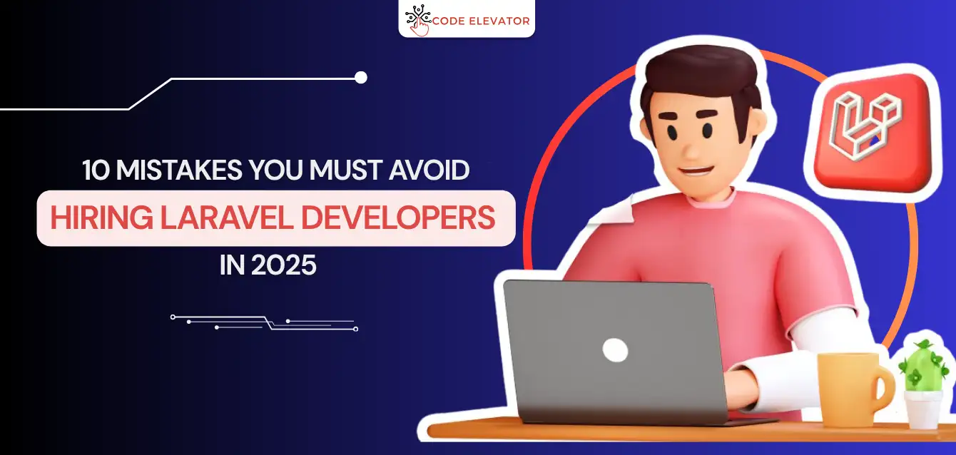 10-Mistakes-You-Must-Avoid-Hiring-Laravel-Developers-2025 hiring Laravel developers