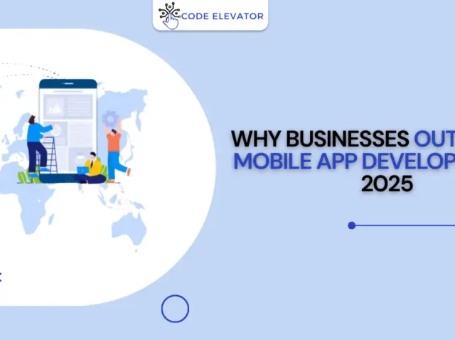 Why-Businesses-Outsource-Mobile-App-Development-in-2025 outsource mobile app development in 2025